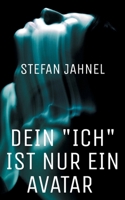 Dein "Ich" ist nur ein Avatar: Das Geheimnis des Freien Willens und was die Zeit wirklich ist (German Edition) 3695199539 Book Cover