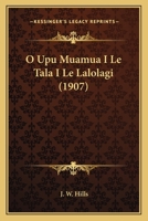 O Upu Muamua I Le Tala I Le Lalolagi (1907) 1019142243 Book Cover