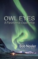 Owl Eyes: A Paranormal Experience 1506907547 Book Cover