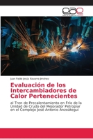 Evaluación de los Intercambiadores de Calor Pertenecientes: al Tren de Precalentamiento en Frío de la Unidad de Crudo del Mejorador Petropiar en el Complejo José Antonio Anzoátegui 3659049468 Book Cover