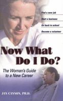 Now What Do I Do?: The Woman's Guide to a New Career (Capital Ideas for Business & Personal Development) 1931868999 Book Cover