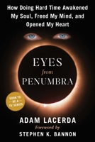 Eyes From Penumbra: How Doing Hard Time Awakened My Power, Freed My Mind, and Opened My Heart to Love 1648211798 Book Cover