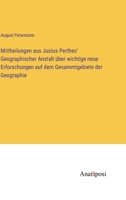 Mittheilungen aus Justus Perthes' Geographischer Anstalt über wichtige neue Erforschungen auf dem Gesammtgebiete der Geographie 3382030411 Book Cover