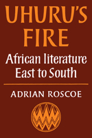 Uhuru's Fires: African literature East to South 0521290899 Book Cover