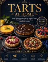 Tarts at Home: Sweet and Savory Recipes for Buttery Crusts, Fruit Fillings, Chocolate Tarts, and Elegant Tartlets B0HFFQ9S12 Book Cover