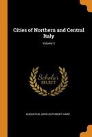 Cities of Northern and Central Italy; Volume 3 1018416862 Book Cover