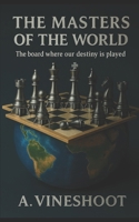 The Masters of the World: The board where our destiny is played B0FWQ9Z1MX Book Cover