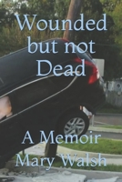 Wounded but not Dead: A Memoir B0BR67BMDL Book Cover