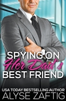 Spying on Her Dad's Best Friend B09YSWS3HB Book Cover