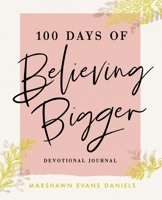 100 Days of Believing Bigger 1644548119 Book Cover