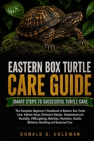 Eastern Box Turtle Care Guide: The Complete Beginner’s Handbook to Eastern Box Turtle Care, Habitat Setup, Enclosure Design, Temperature and Humidity, ... Health, Behavior, Handling and Seasonal Care B0HHNTRR43 Book Cover