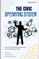 The Civic Operating System: How AI Can Rebuild Democracy, Government, and Truth B0GC55GY92 Book Cover