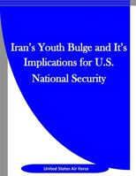 Iran's Youth Bulge and It's Implications for U.S. National Security 1523312629 Book Cover