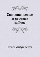 Common Sense as to Woman Suffrage 5518516754 Book Cover