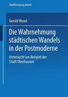 Die Wahrnehmung Stadtischen Wandels in Der Postmoderne: Untersucht Am Beispiel Der Stadt Oberhausen 3810035912 Book Cover