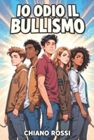 Io Odio il Bullismo: Quando le Parole Diventano Ali | Una storia di coraggio e resilienza per bambini e ragazzi | Impara a dire basta al bullismo con ... e bambini 8-9-10-11-12. (Italian Edition) B0F6D2CFXL Book Cover