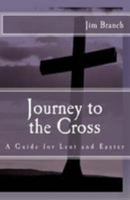 Journey to the Cross: A Guide for Lent and Easter 1532807686 Book Cover