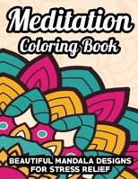 Meditation Coloring Book Beautiful Mandala Designs For Stress Relief: Mesmerizing Mandalas, Patterns, And Designs To Color, Therapeutic Coloring For Adults B093B9Y1H6 Book Cover