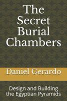 The Secret Burial Chambers: Design and Building the Egyptian Pyramids 1792849281 Book Cover