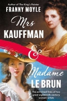 Mrs Kauffman and Madame Le Brun: The Entwined Lives of Two Great Eighteenth-Century Women Artists 1801107459 Book Cover