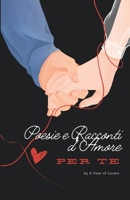 Poesie e Racconti d'Amore Per Te (Italian Edition) B0DT3G9WGG Book Cover
