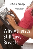 Why Atheists Still Love Breasts 1736477501 Book Cover