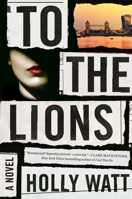 To The Lions: Winner of the 2019 CWA Ian Fleming Steel Dagger Award 1526602113 Book Cover