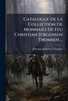 Catalogue De La Collection De Monnaies De Feu Christian Jürgensen Thomsen ...: Ptie. [erslev, K.s.a.] Les Monnaies Du Moyen-âge. T. I. Les Monnaies: ... 1000. C, Depuis L'an 1000 Jusqu'à 1520, De. 124828304X Book Cover