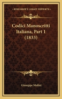 Codici Manoscritti Italiana, Part 1 (1833) 1168037107 Book Cover