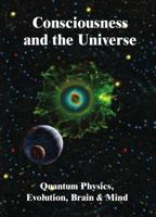 Consciousness and the Universe: Quantum Physics, Evolution, Brain & Mind 1938024303 Book Cover