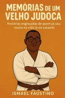 Memórias de um velho Judoca: Histórias engraçadas de quem já caiu muito na vida (e no tatame) (Portuguese Edition) B0FQ3K48WP Book Cover