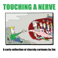 Touching A Nerve: A Curly Collection of Churchy Cartoons by Jim 1988572525 Book Cover