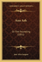 Ann Ash: Or The Foundling 1165306697 Book Cover