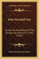 John Marshall Day: Centennial Proceedings Of The Chicago Bar, February 4, 1901 112030508X Book Cover