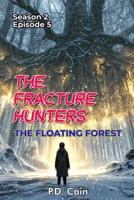 THE FRACTURE HUNTERS – Season 2, Episode 5, THE FLOATING FOREST B0GLF2SJ5W Book Cover