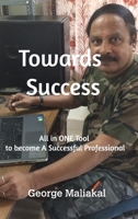 Towards Success: Become a Successful Professional 1549647385 Book Cover