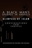 A Black Man's Journey in America: Glimpses of Islam, Conversations and Travels 1462873995 Book Cover