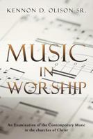 Music in Worship: An Examination of the Contemporary Music in the Churches of Christ 146852531X Book Cover