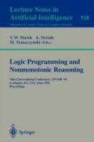 Logic Programming and Nonmonotonic Reasoning: Third International Conference, LPNMR '95, Lexington, KY, USA, June 26-28, 1995 - Proceedings (Lecture Notes in Computer Science) 3540594876 Book Cover