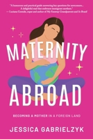 Maternity Abroad: Becoming a Mother in a Foreign Land 297018480X Book Cover