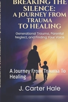 Breaking The Silence: A Journey From Trauma To Healing B0GR68GFTW Book Cover