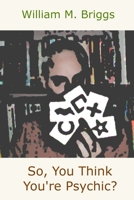 So, You Think You're Psychic? 1847284779 Book Cover