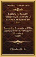 England as Seen by Foreigners in the Days of Elizabeth and James the First 1164633988 Book Cover
