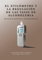 El etilómetro y la regulación de las tasas de alcoholemia: Actuación policial y jurisprudencia (Spanish Edition) 1326548514 Book Cover