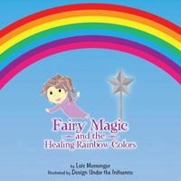 Fairy Magic and the Healing Rainbow Colours 1452576637 Book Cover
