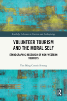 Volunteer Tourism and the Moral Self: Ethnographic Research of Non-Western Tourists (Routledge Advances in Tourism and Anthropology) 1032538430 Book Cover