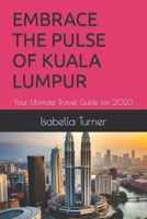 EMBRACE THE PULSE OF KUALA LUMPUR: Your Ultimate Travel Guide for 2023 B0CGL7H6Z8 Book Cover