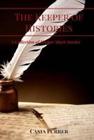 The Keeper of Histories: A Collection of Keeper Short Stories 1548491195 Book Cover