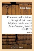 Conférences de clinique chirurgicale faites aux hôpitaux Saint-Louis et Saint-Antoine. Tome 2 2019973170 Book Cover