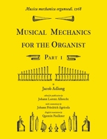 Musica mechanica organoedi / Musical mechanics for the organist, Part 1 1609620135 Book Cover